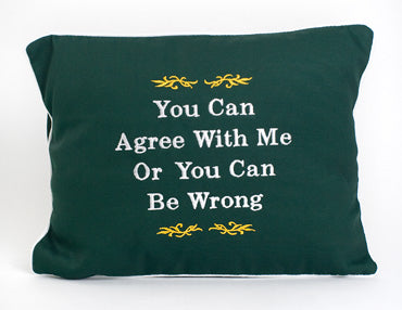 You Can Agree..Be Wrong pillow